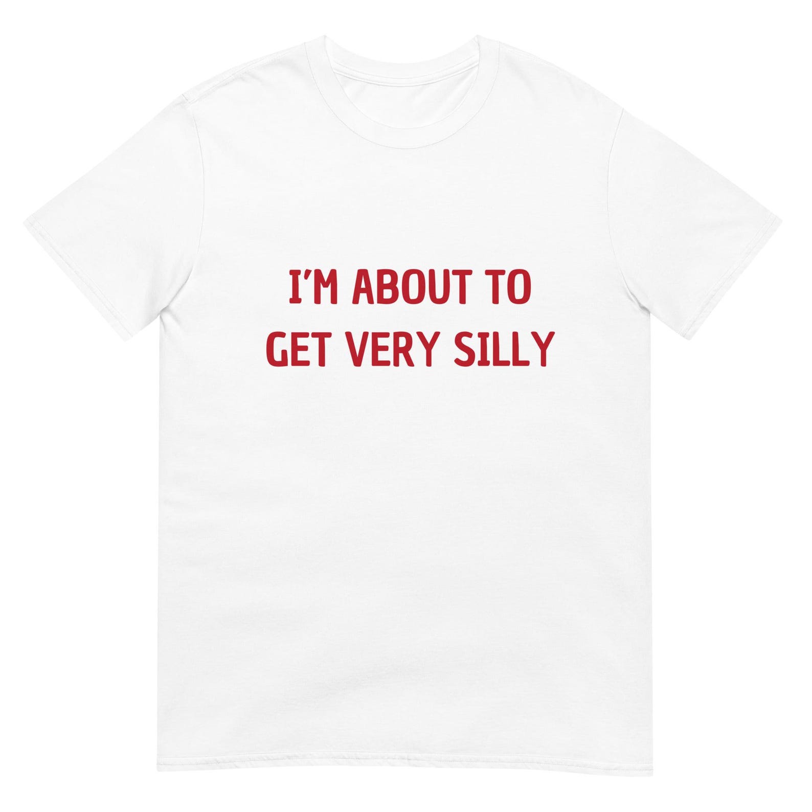 I m About to Get Very Silly Joke Unisex T-Shirt L