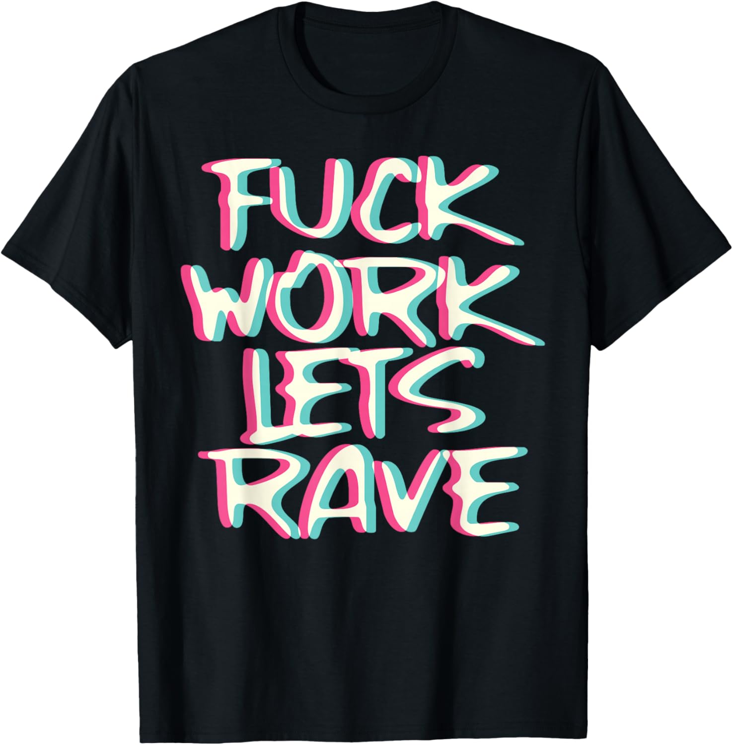 

Fuck Work Let s Rave Glitch I Trippy EDM Festival Clothing T-Shirt 5XL різнокольоровий