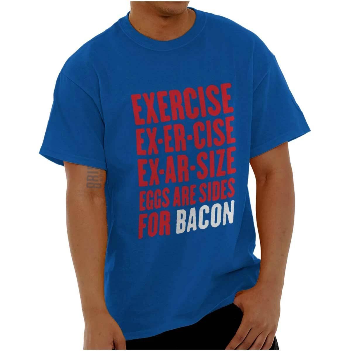 Funny Exercise Eggs Are Sides for Bacon Joke Womens or Mens Crewneck T Shirt Tee S
