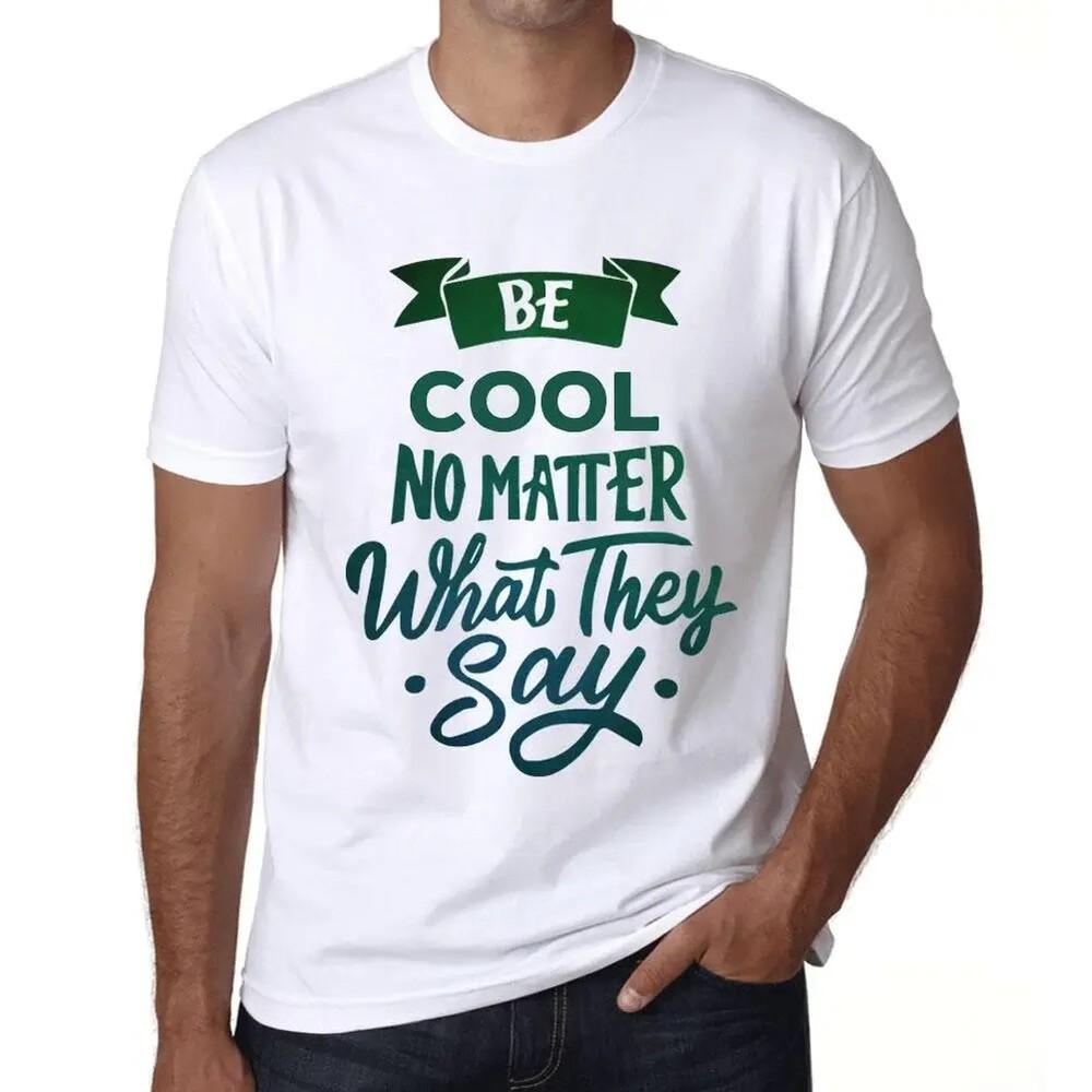 

Heren Grafisch T-Shirt Wees cool, maakt niet uit wat ze zeggen – Be Cool No S