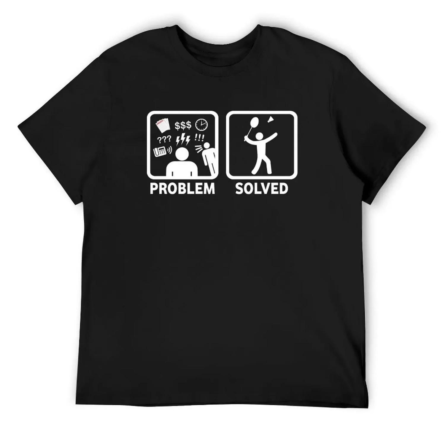 Funny Badminton Problem Solved T-Shirt graphic shirts korean fashion valentines boutique clothes mens graphic t-shirts funny XXXXXL разноцветный
