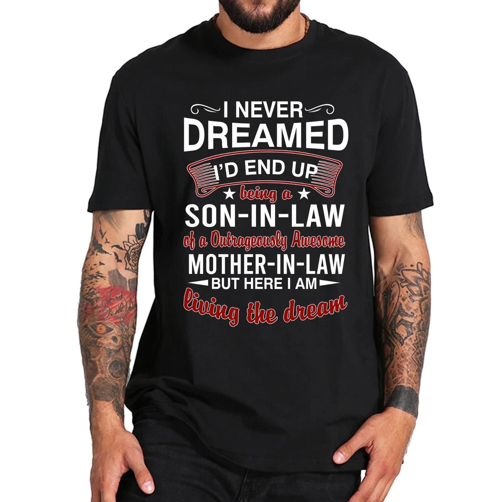 I Never Dreamed I d End Up Being A Son-in-Law of A Awesome Mom-in-Law Shirt Tee 2XL