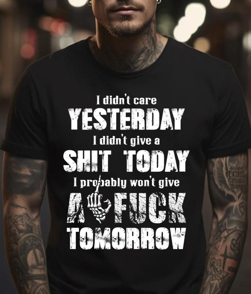 I Didn t Care Yesterday Black T-Shirt, S-5XL Unisex T-Shirt XL