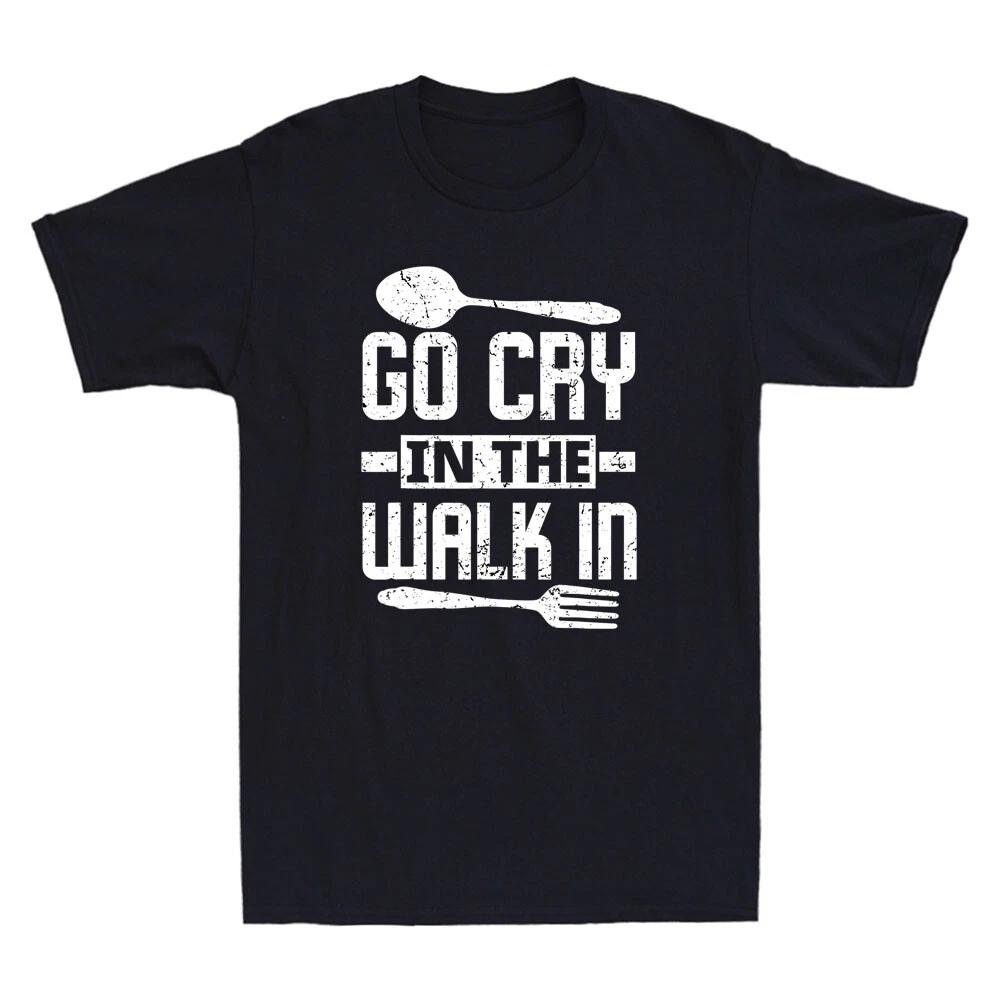 Go Cry In The Walk In Cooks Chefs Funny Cooking Chef Gift Vintage Men s T-Shirt M