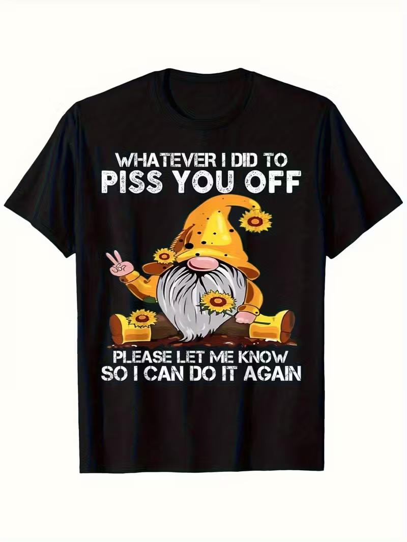 

WHATEVER I DID TO PISS YOU OFF PLEASE LET ME KNOW SO I CAN DO IT AGAIN T Shirt Womens Unisex Cotton Tee Casual Summer Oversized 4XL