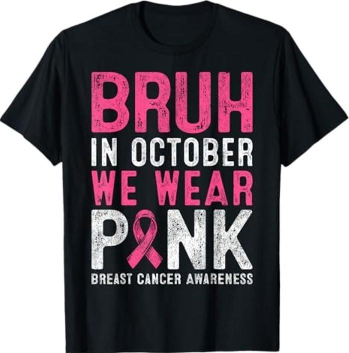 Breast Cancer Awareness for Boy Bruh in October We Wear Pink T-Shirt XXXXL