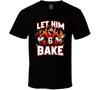 Let Him Bake Baker Mayfield T-Shirt Herren Damen T-Shirts Oberteil