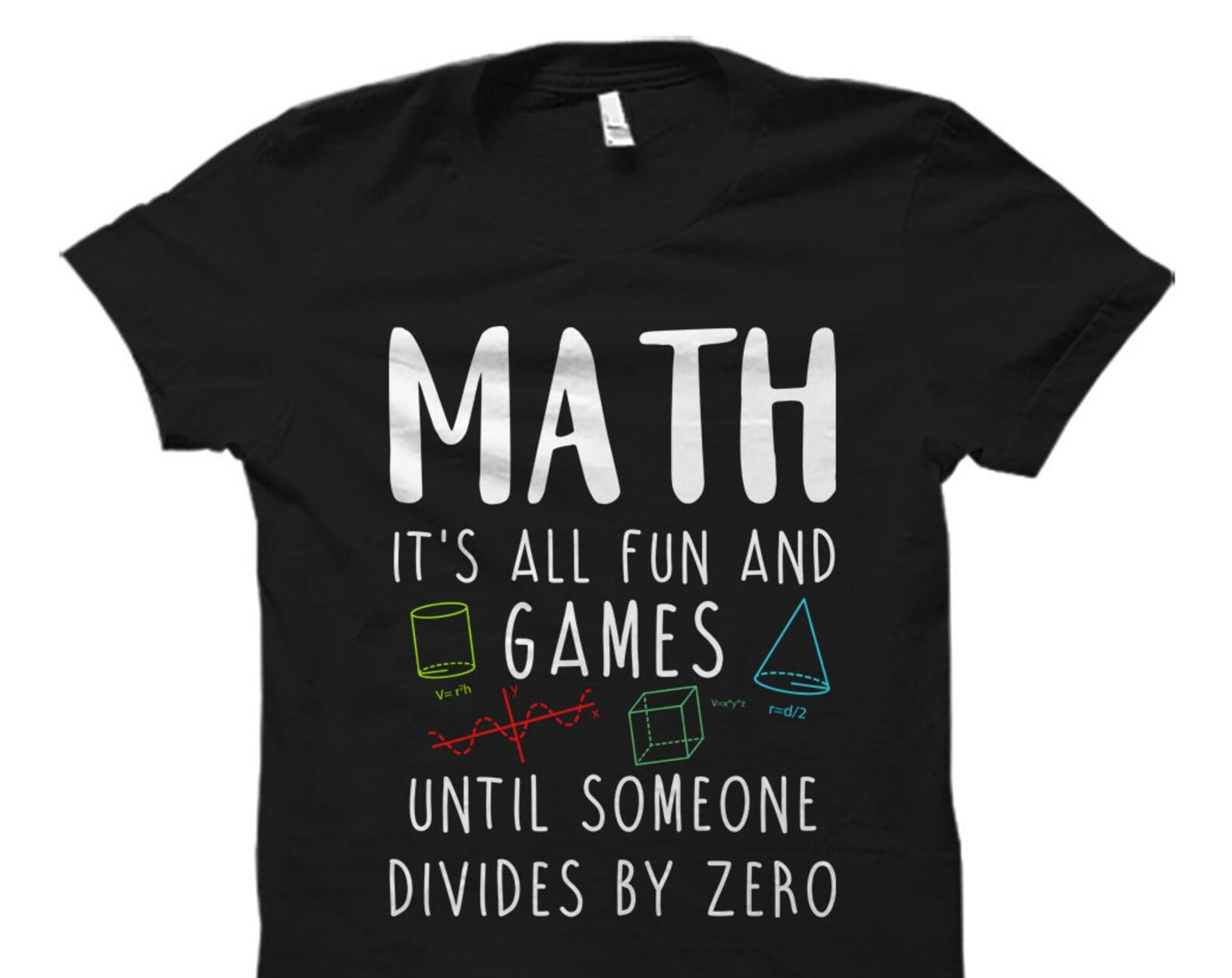 Funny Math Gift Funny Math Shirt Mathematician Gift Mathematician Shirt Math Joke Math Student Gift Math Teacher Divides By Zero #OS919 4XL