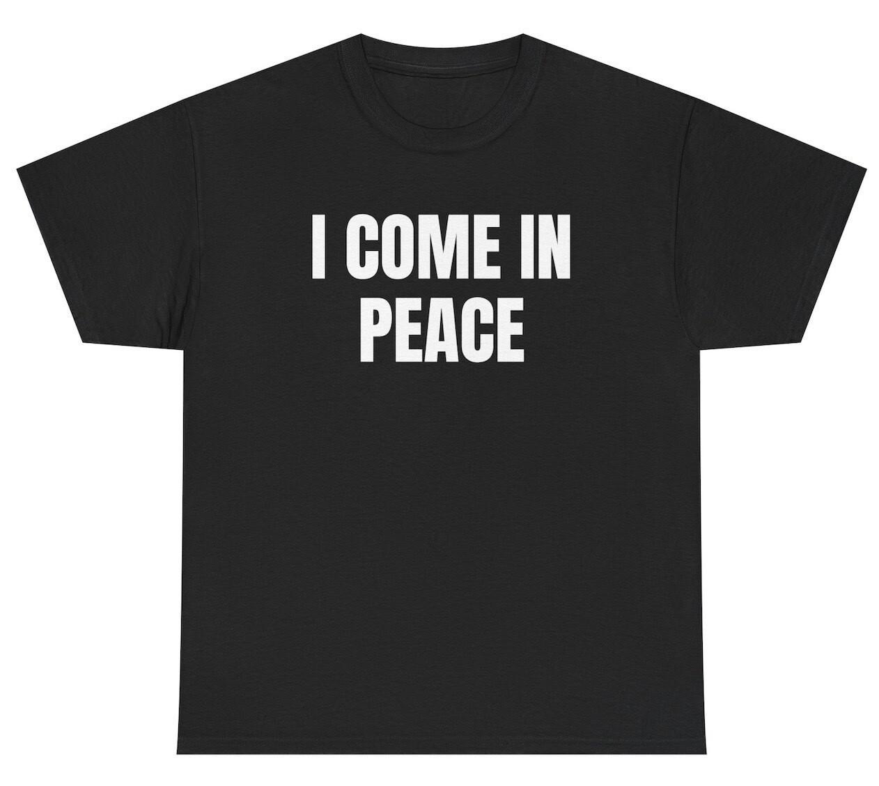 I Come In Peace T Shirt Funny Inappropriate Matching Couples Sex Joke Gift Tee XXXXL
