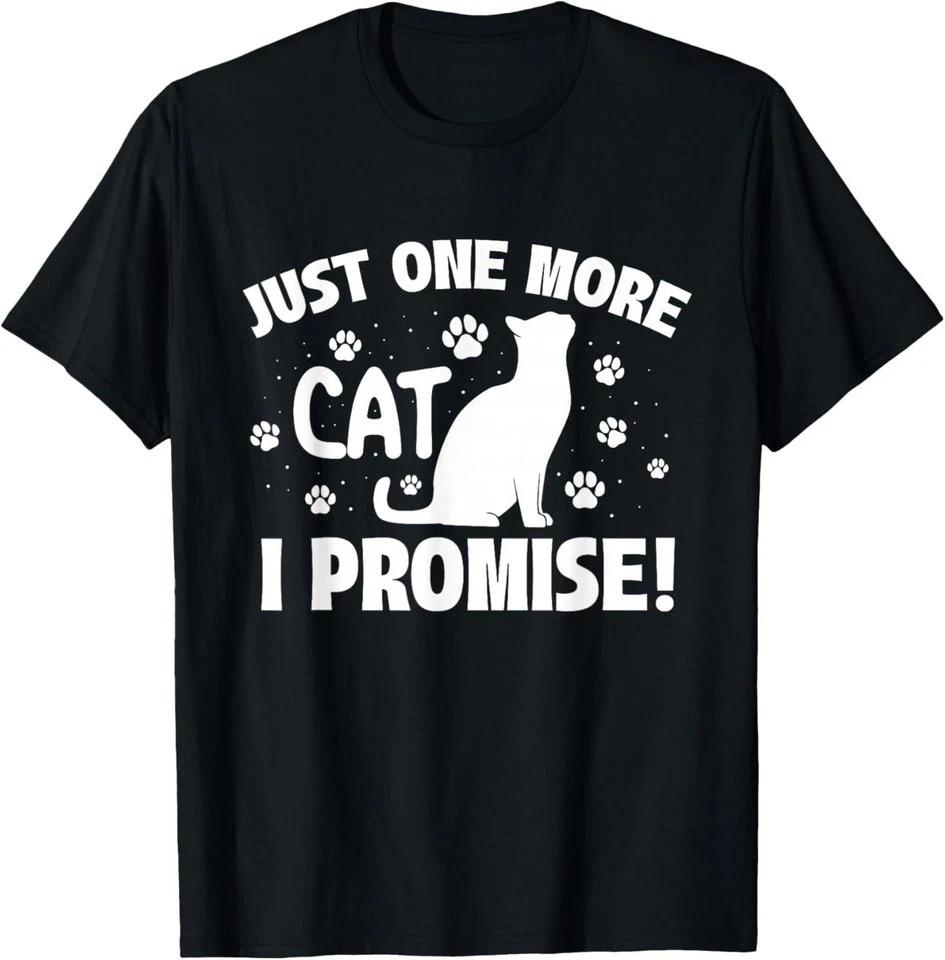 Just One More Cat I Promise - Kitty Lover Kitten T-Shirt 4XL