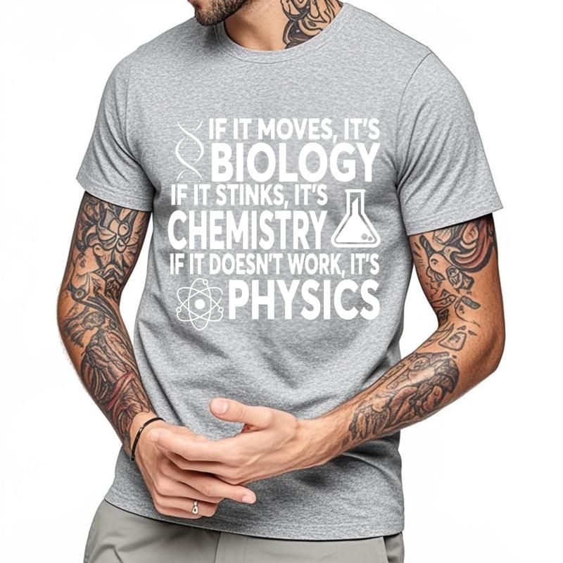 Travel For him Round Neck t shirt If It Moves Its Biology If It Stinks Its Chemistry If It Doesnt Work Its Unisex Tshirt