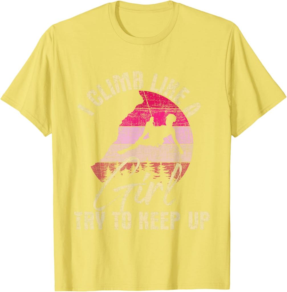 I Climb Like A Girl Try To Keep Up - Rock Climbing Climber T-Shirt