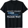 Sarcastic Comment Loading Please Wait Funny Graphic T-Shirt