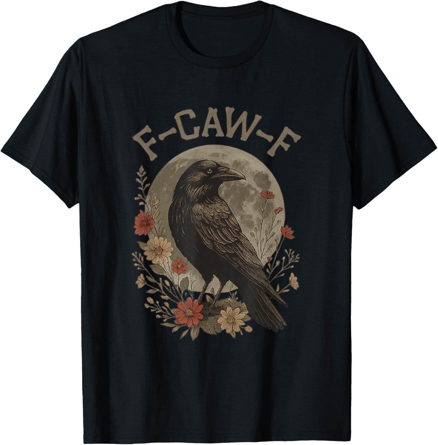 Funny F Caw F Raven Bird Saying Graphic F-Caw-F Crow T-Shirt Mens Womens Tees Top unisex T-Shirt Mens Womens Tees Top 4XL
