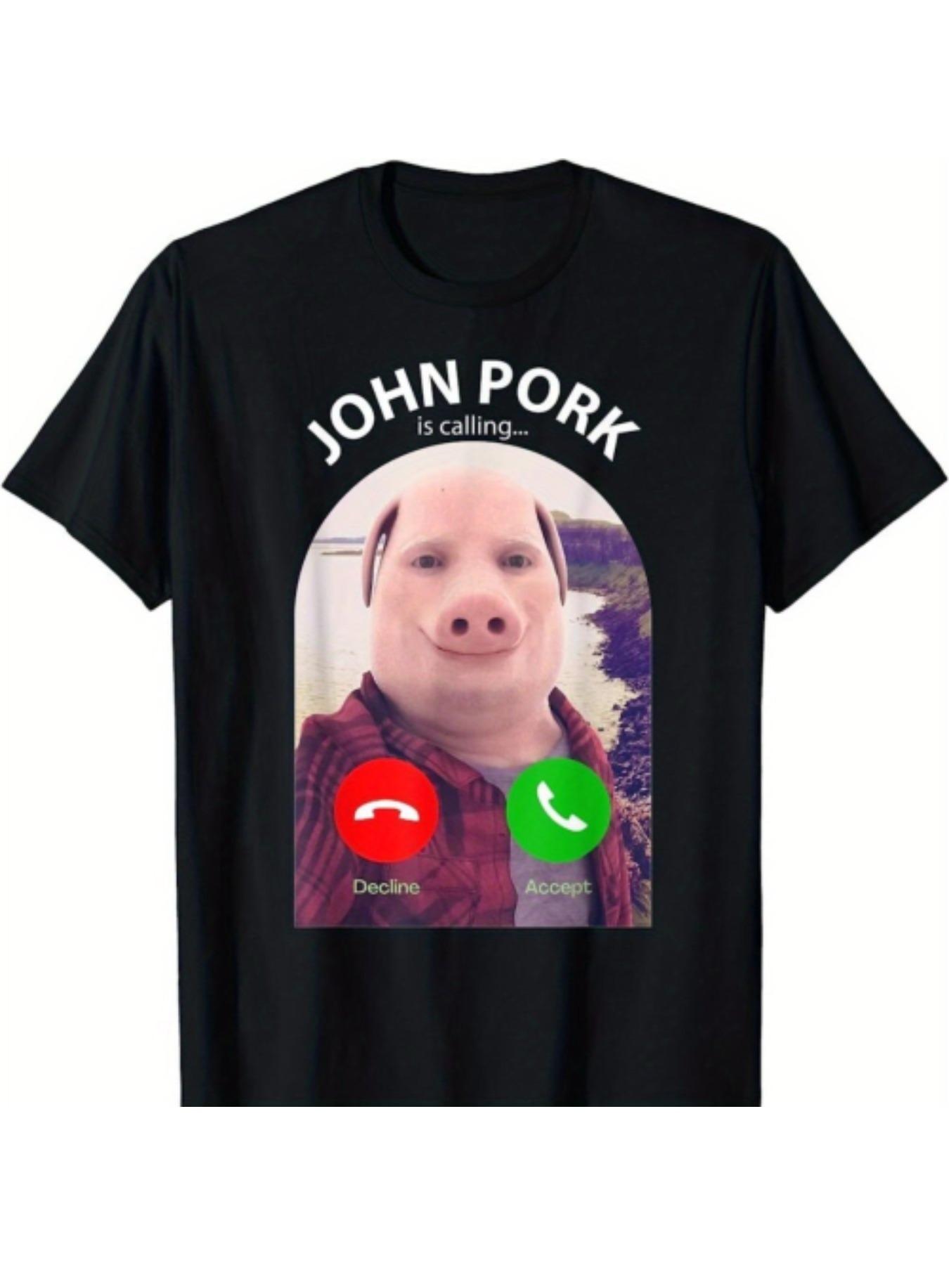 

NEW LIMITED Funny Pig Meme John Pork Is Calling Answer Call Phone T-Shirt 4XL