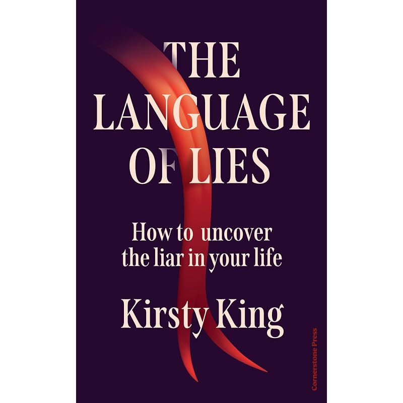 The Language of Lies: How to uncover the liar in your life