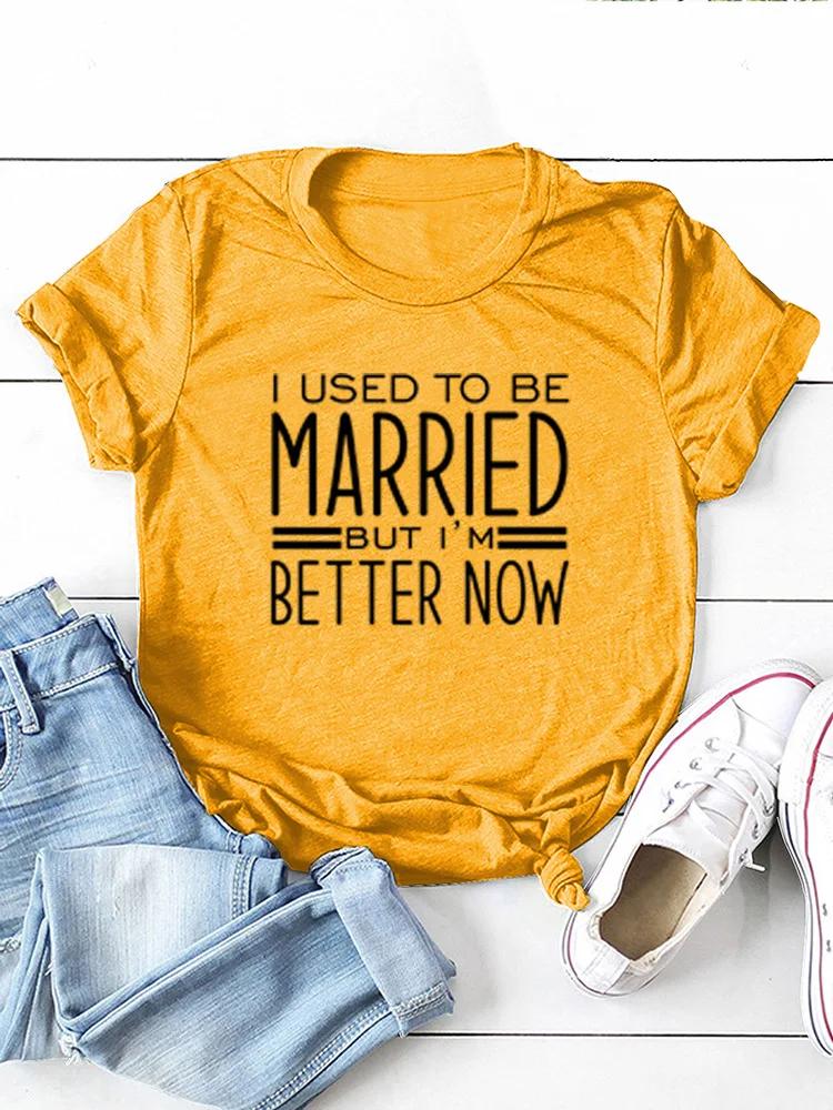 I Used To Be Married Print Women T Shirt Short Sleeve O Neck Loose Women Tshirt Ladies Tee Shirt Tops Clothes Camisetas Mujer