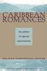 The Caribbean Romances : The Politics of Regional Representation Book