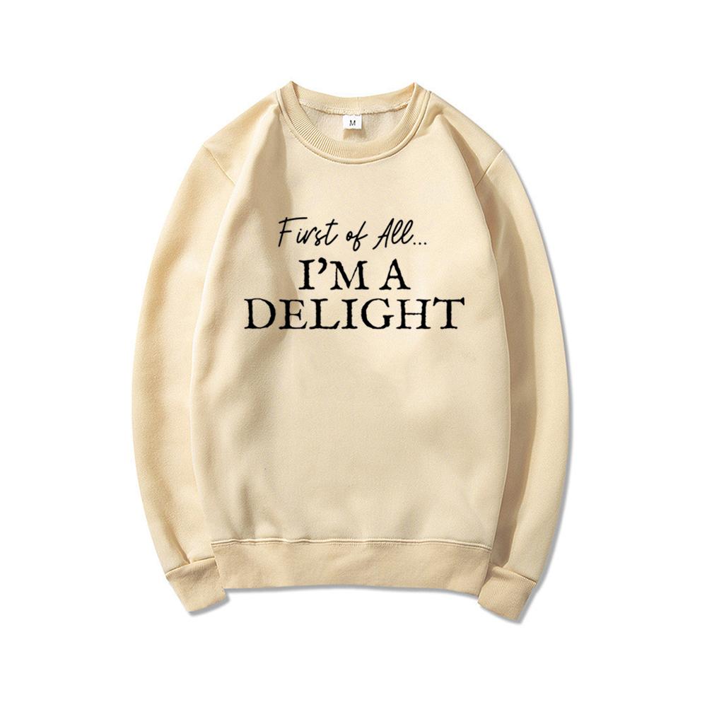 First of All I'm A Delight Sweatshirt Funny Women's Sweathirt Sarcastic Sweater Long Sleeve Hoodie Crewneck Pullovers Top