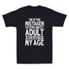 I'm Often Mistaken For An Adult Because Of My Age Sarcastic Quotes Men's T-Shirt Unisex T-Shirt