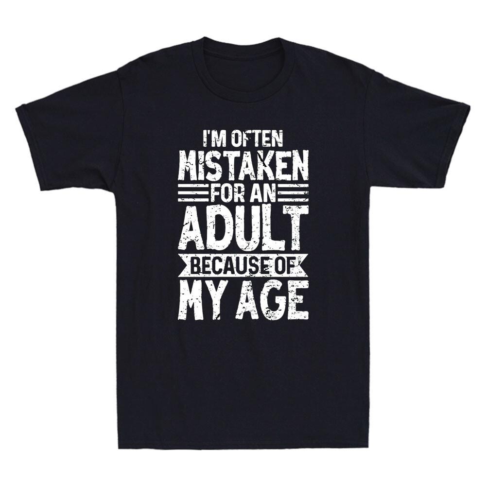 

I039;m Often Mistaken An Adult Because My Age Sarcastic Quotes Men039;s T-Shirt Unisex T-Shirt XL