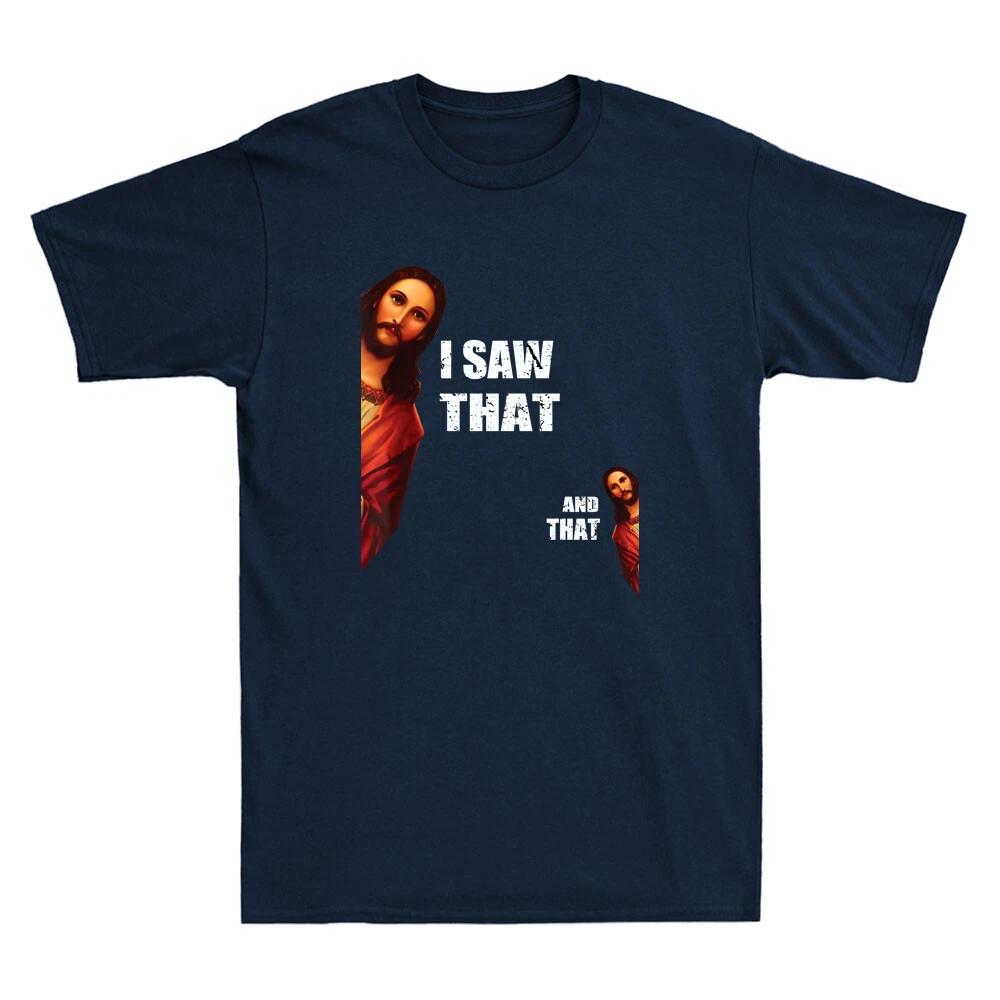 I Saw That And That Funny Jesus Bible Christian Joke Quote Vintage Mens T-Shirt   The Same Pure Cotton Top for Men and Women
