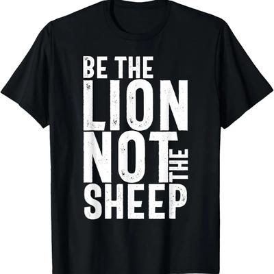 Sei der Löwe, nicht das Schaf Motivations-T-Shirt
