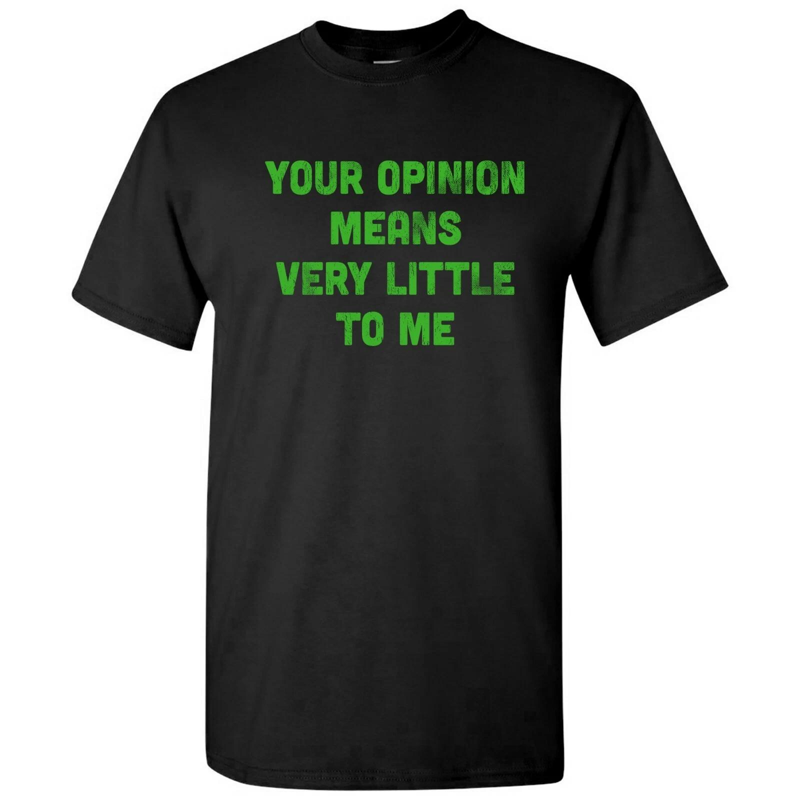 

Your Opinion Means Very Little to Me - Funny Cartoon TV Quote T Shirt 2XL