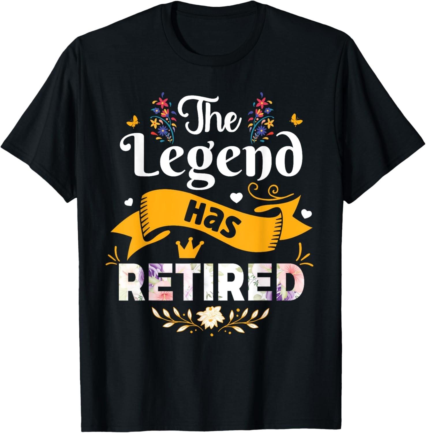 Funny The Legend Has Retired For Women Retirement T-Shirt Mens Womens Tees Top unisex T-Shirt Mens Womens Tees Top S