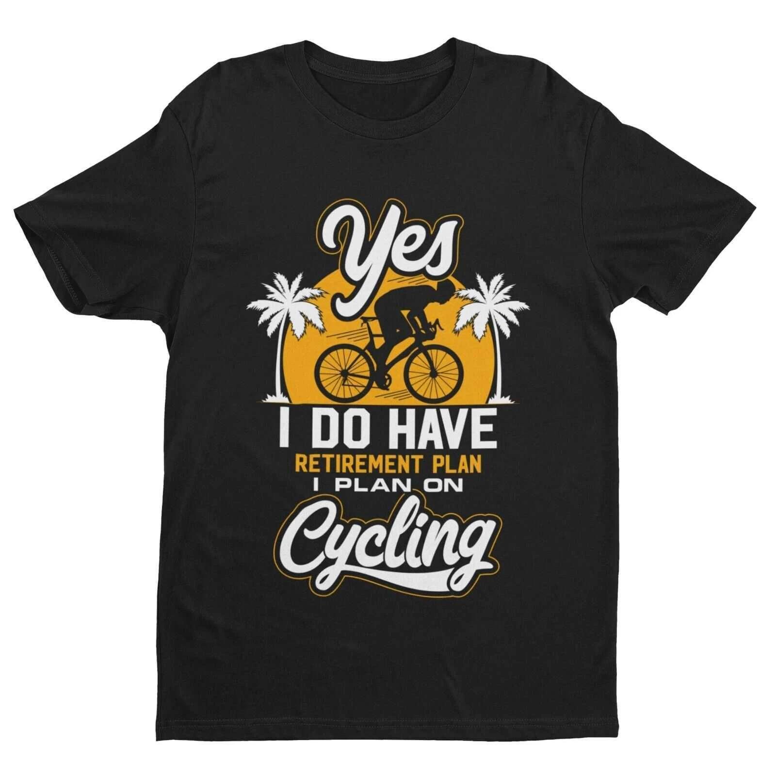 YES I DO HAVE A RETIREMENT PLAN I PLAN ON CYCLING Funny T Shirt Gift for Cyclist L