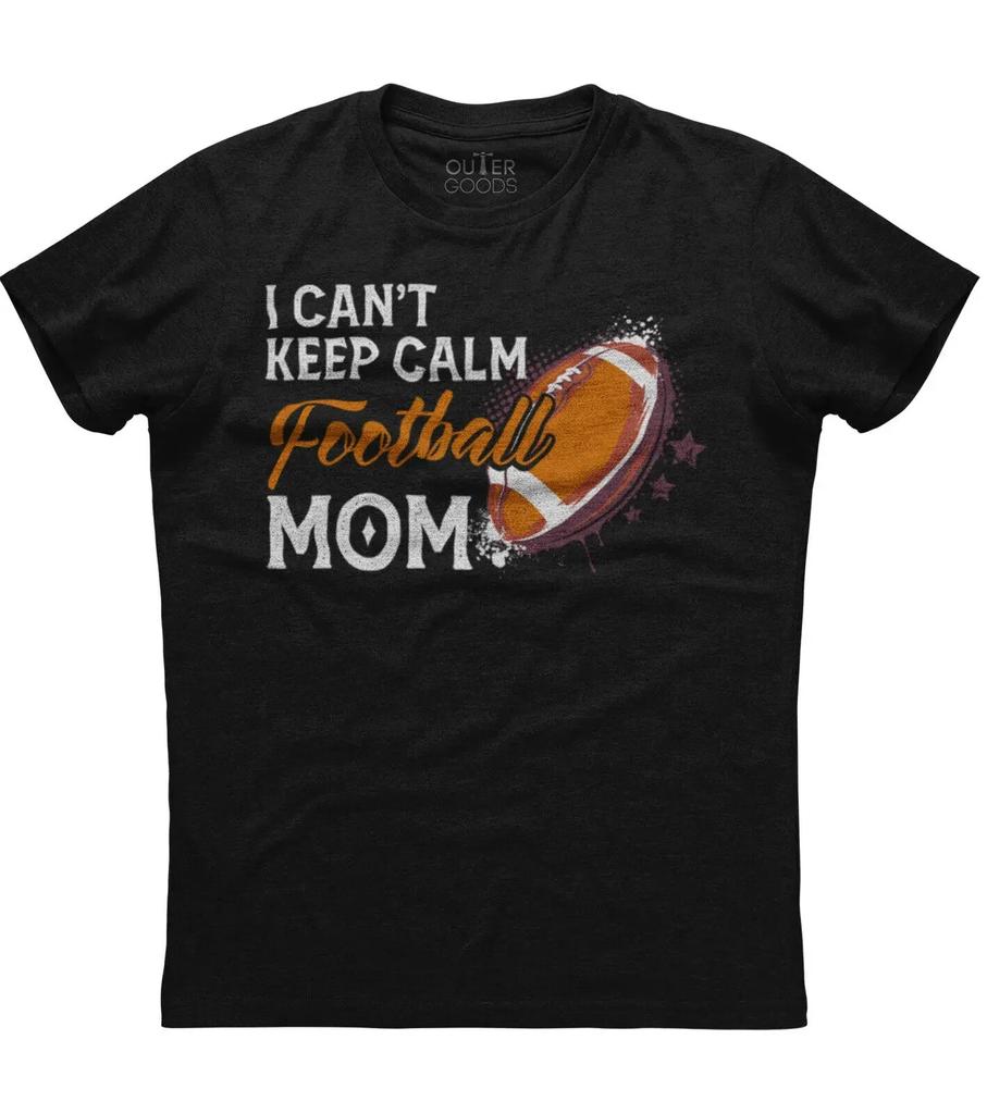 I Cant Keep Calm Im A Football Mom Funny Graphic Phrase TShirt Summer Cotton ONeck Short Sleeve Unisexs T Shirt New S3XL