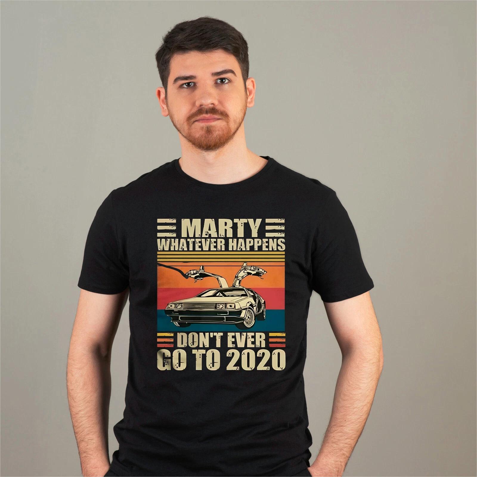 Marty Whatever Happens Don t Ever Go To 2020 T Shirt, Back To The Future Top L
