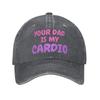 Your Dad Is My Cardio Sun Baseball Cap Humor y2k Cute UnisexTeens Washed Hip Hop Hats Hot Sale Print Outdoor Gym Snapback Cap