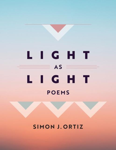 Light As Light Volume 93 by Simon J. Ortiz Hardback Book 9780816550258