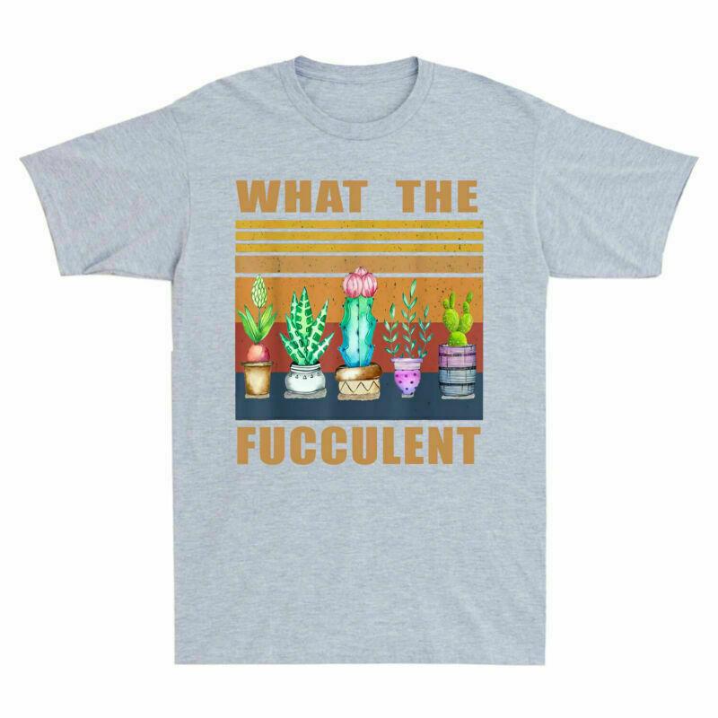 What The Fucculent Cactus Succulents Plants Grdening Unisexs Tshirt Gift Tee Fun