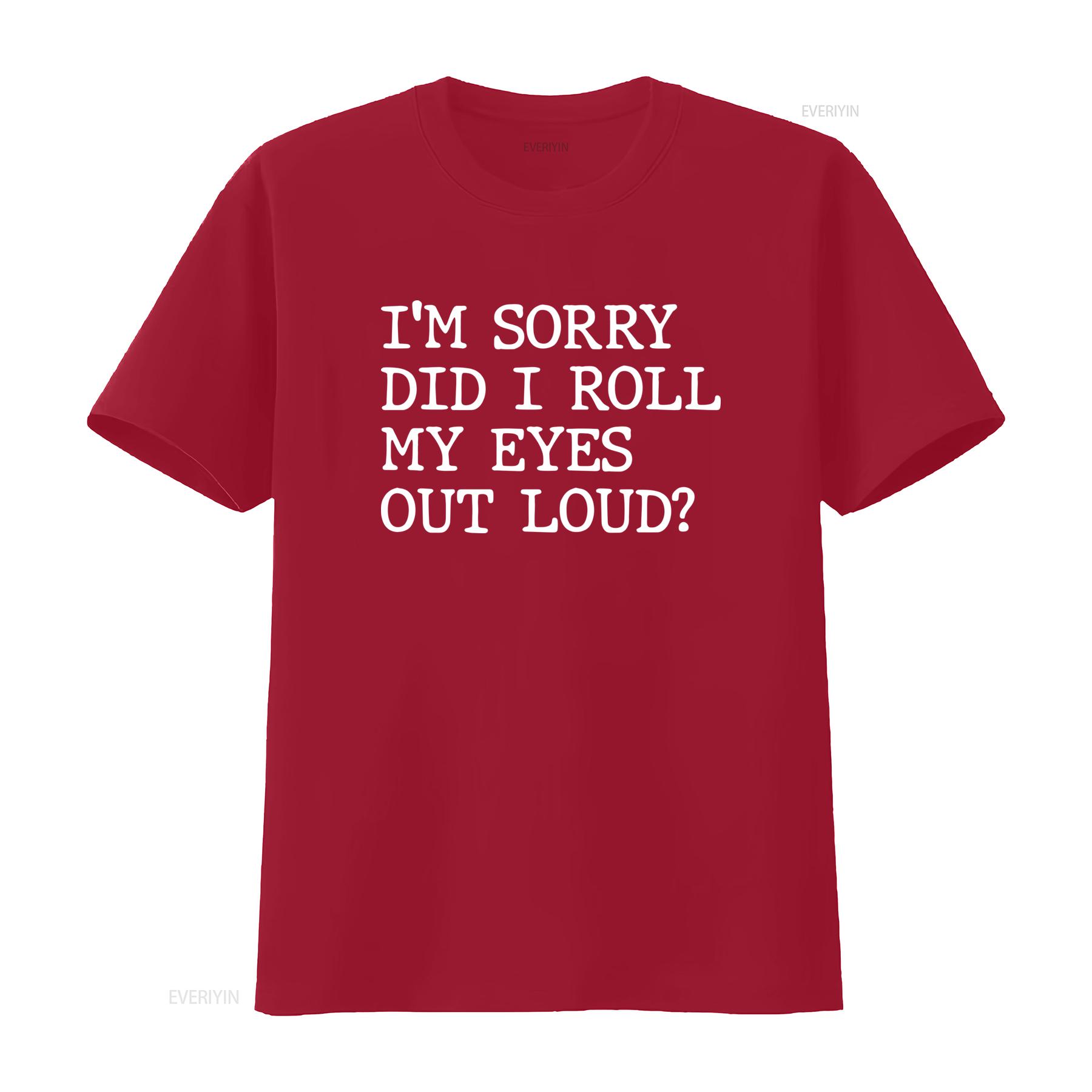 

Funny Im Sorry Did I Roll My Eyes Out Loud T Shirt for Friends Novelty Humor Sarcastic vintage Washed Soft Unisex Slightly S