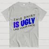 This shirt is ugly like your face Cotton Summer Casual Cool Loose T-Shirt