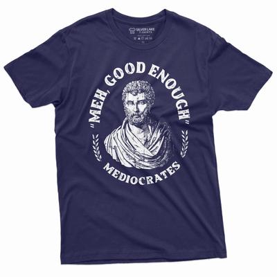 Men's Funny T-shirt Mediocrates Meh Good Enough History Philosophy Tee Shirt