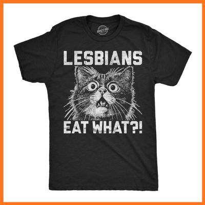 Mens Funny T Shirts Lesbians Eat What Sarcastic Cat Graphic Novelty Tee for Men Unisex T-Shirt