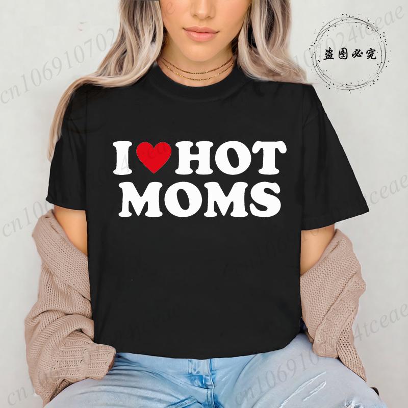 I Love Hot Moms Printed T-Shirts for Women I Love Hot Moms Funny Graphic Shirt Short Sleeve Women's Clothing Summer Fashion Tees