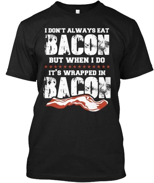 

I Don t Always Eat Bacon Limited Tee T shirt Made in the USA Size S to 5XL M