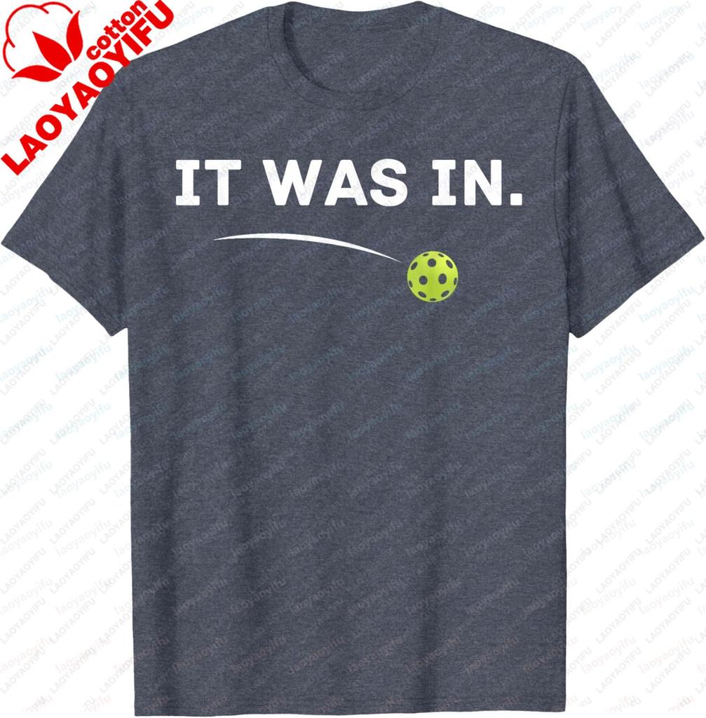 It Was in Funny Pickleball Player Paddleball Lover TShirt Custom Printed Graphic T Shirts Cotton Vintage Mens Clothing Tops