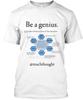 Be A Genius ' T-Shirt Made In the USA Size S To 5XL