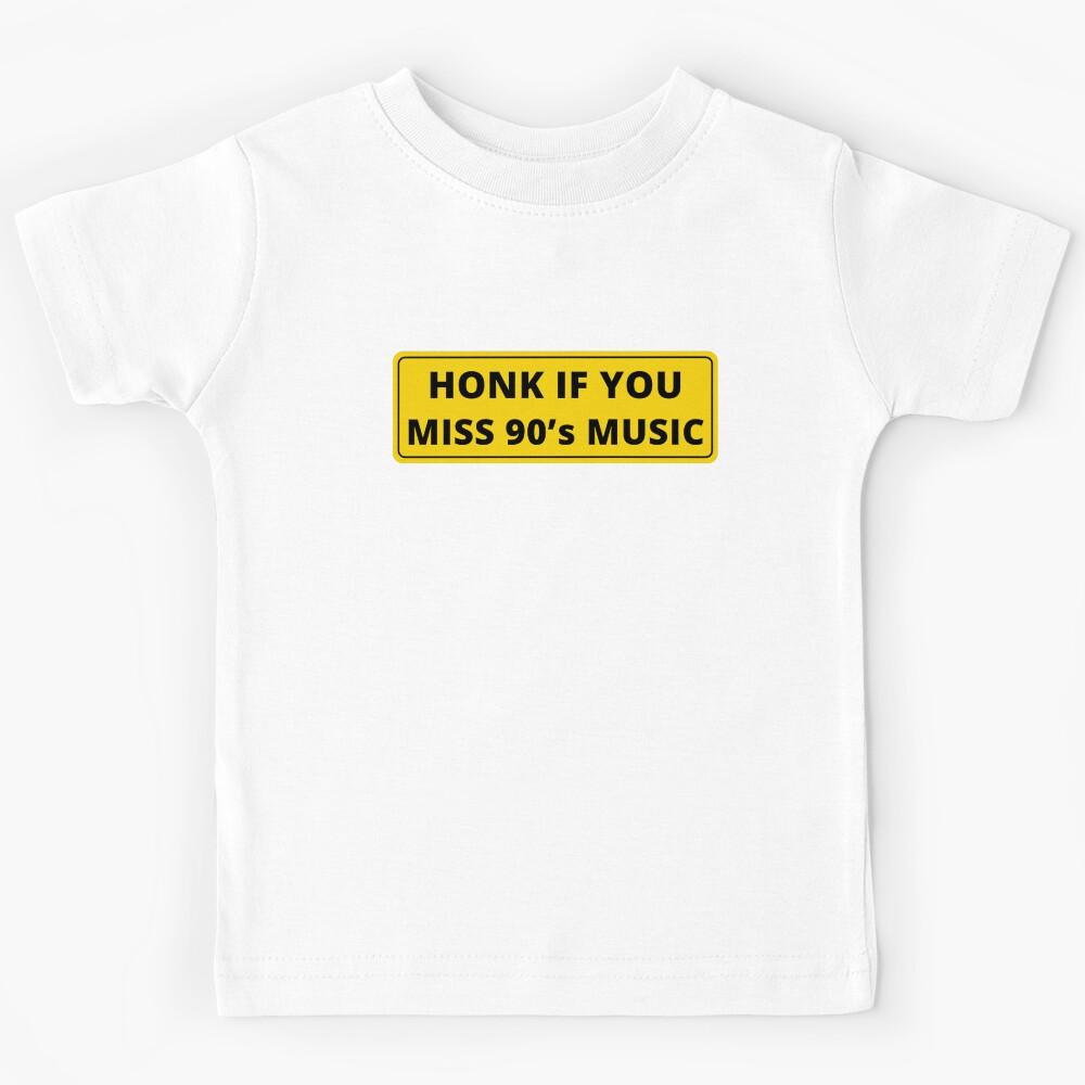 Honk if you miss 90 s music Kids T-Shirt 140