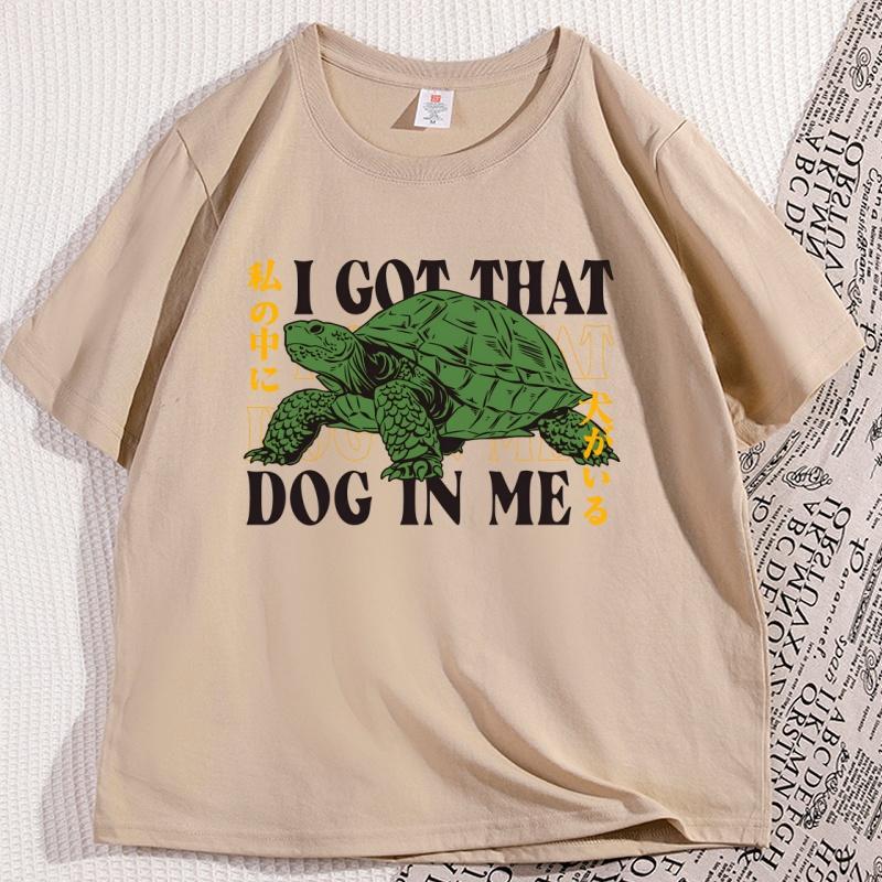 I Got That Dog in Me Japanese TShirt Funny Turtle Graphic Tshirts Cotton Short Sleeve Round Neck Tshirt Streetwear Unisex