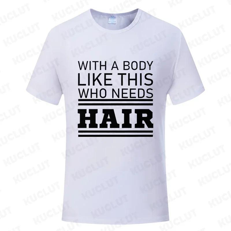 With A Body Like This Who Needs Hair Shirt Leisure Summer T Shirts for Men Tops T Shirt New Fashion Tee Tshirts Funny Bald Gift