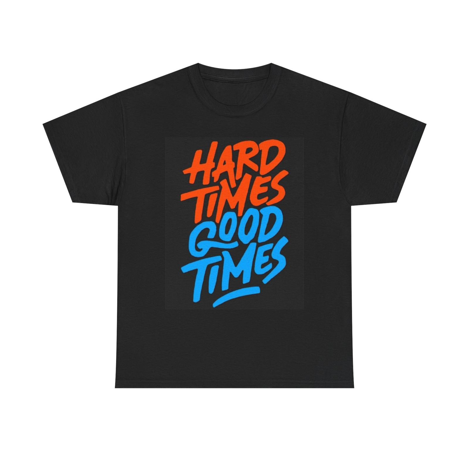 Hard Times Good Times Graphic T Shirt Retro Unisex Heavy Cotton Tee S