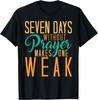 Seven Days Without Prayer Makes One Weak Funny Christian T-Shirt