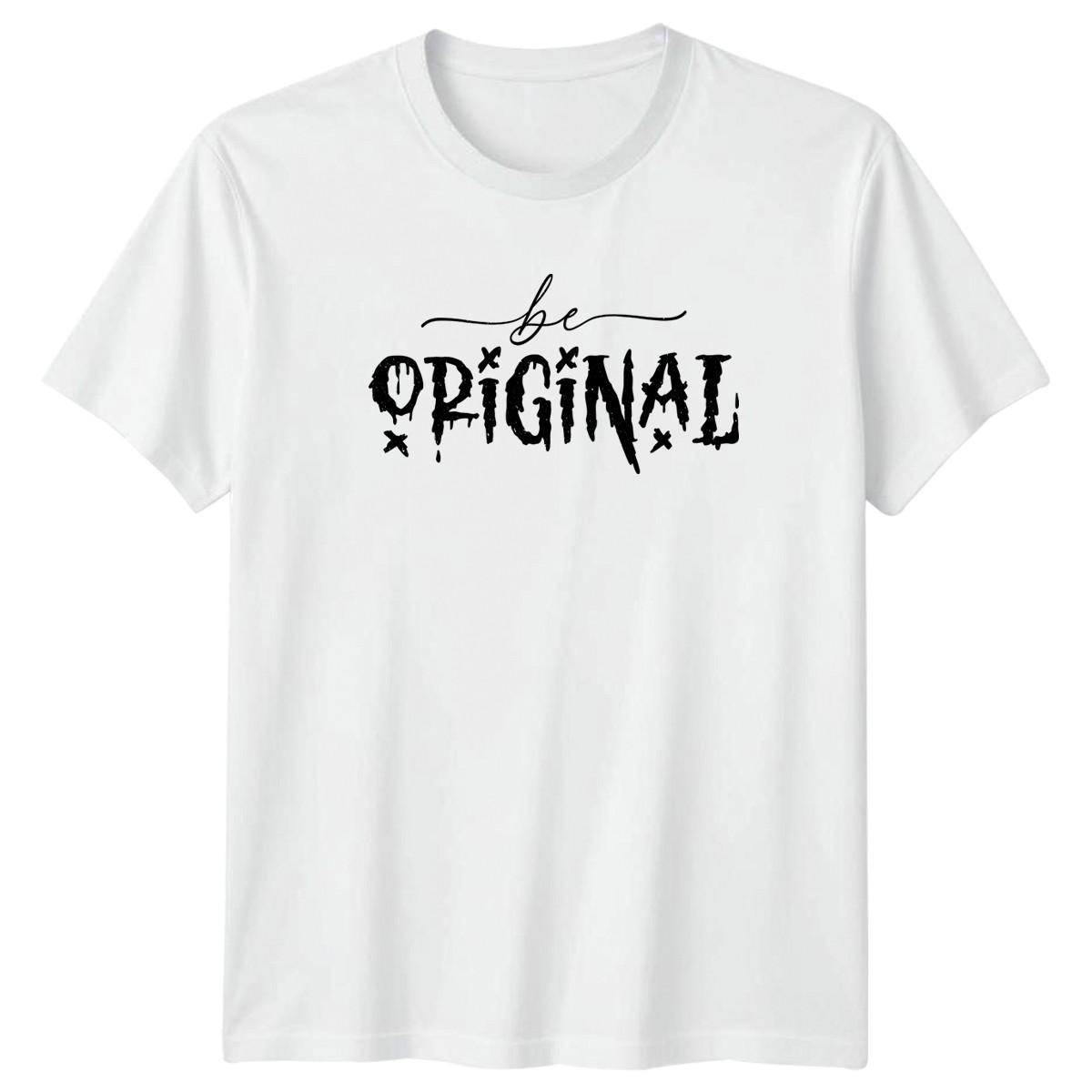 Be Original T-Shirt Urban Streetwear Inspirational Birthday Gift For Him And Her XXXL