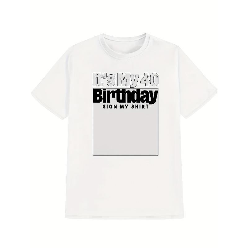 T-shirt décontracté à col rond pour homme | Impression « C'est mon 40ème anniversaire, SIGNEZ MA SHIRT », Été, Tissu légèrement extensible, Coupe régulière